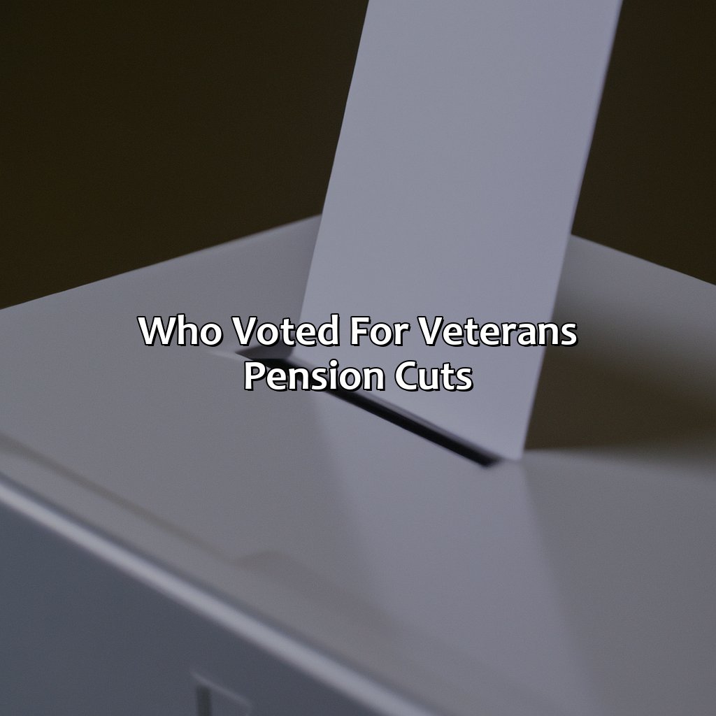 Who Voted for Veterans Pension Cuts?-who voted for veterans pension cuts?, 