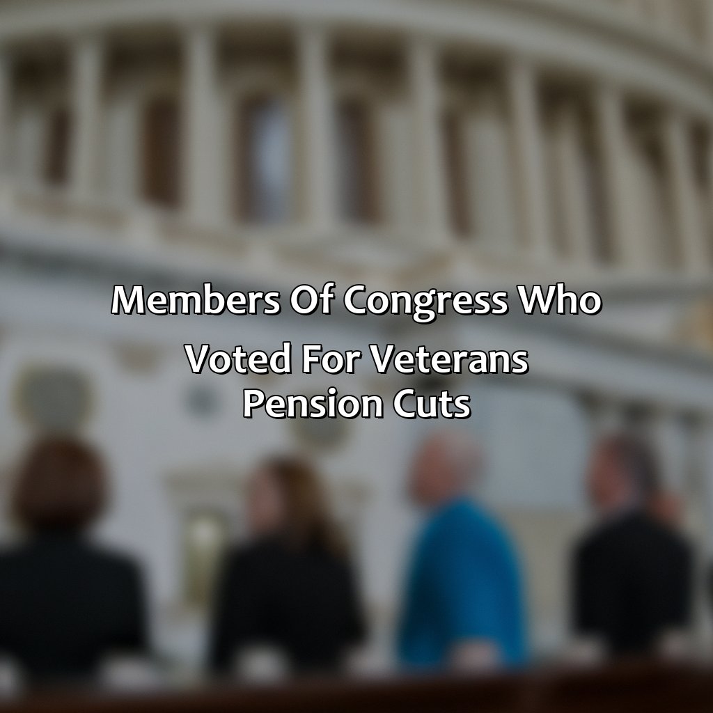 Members of Congress who Voted for Veterans Pension Cuts-who voted for veterans pension cuts?, 