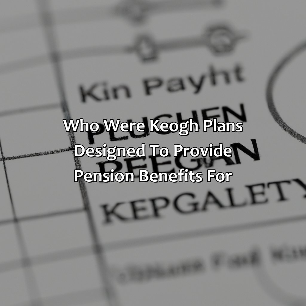 Who Were Keogh Plans Designed To Provide Pension Benefits For?