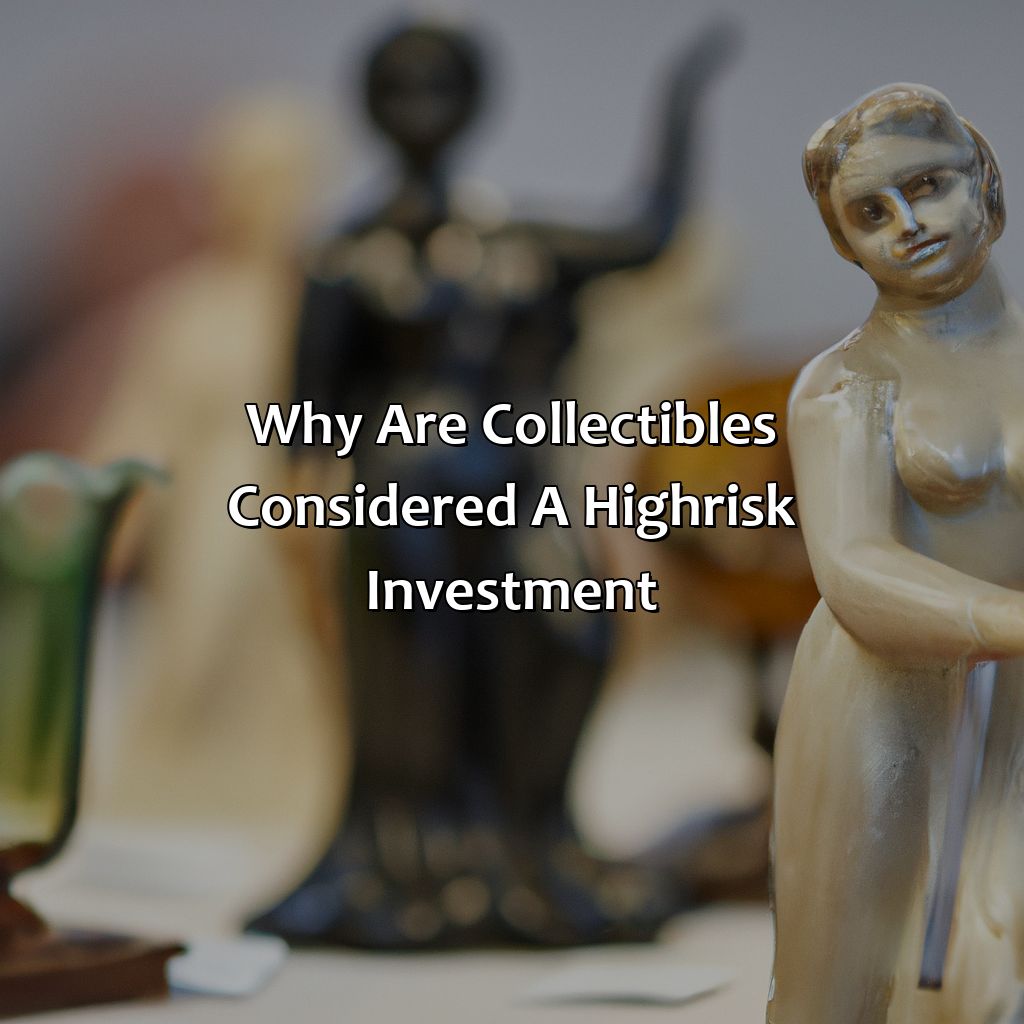 Why Are Collectibles Considered A High-Risk Investment?