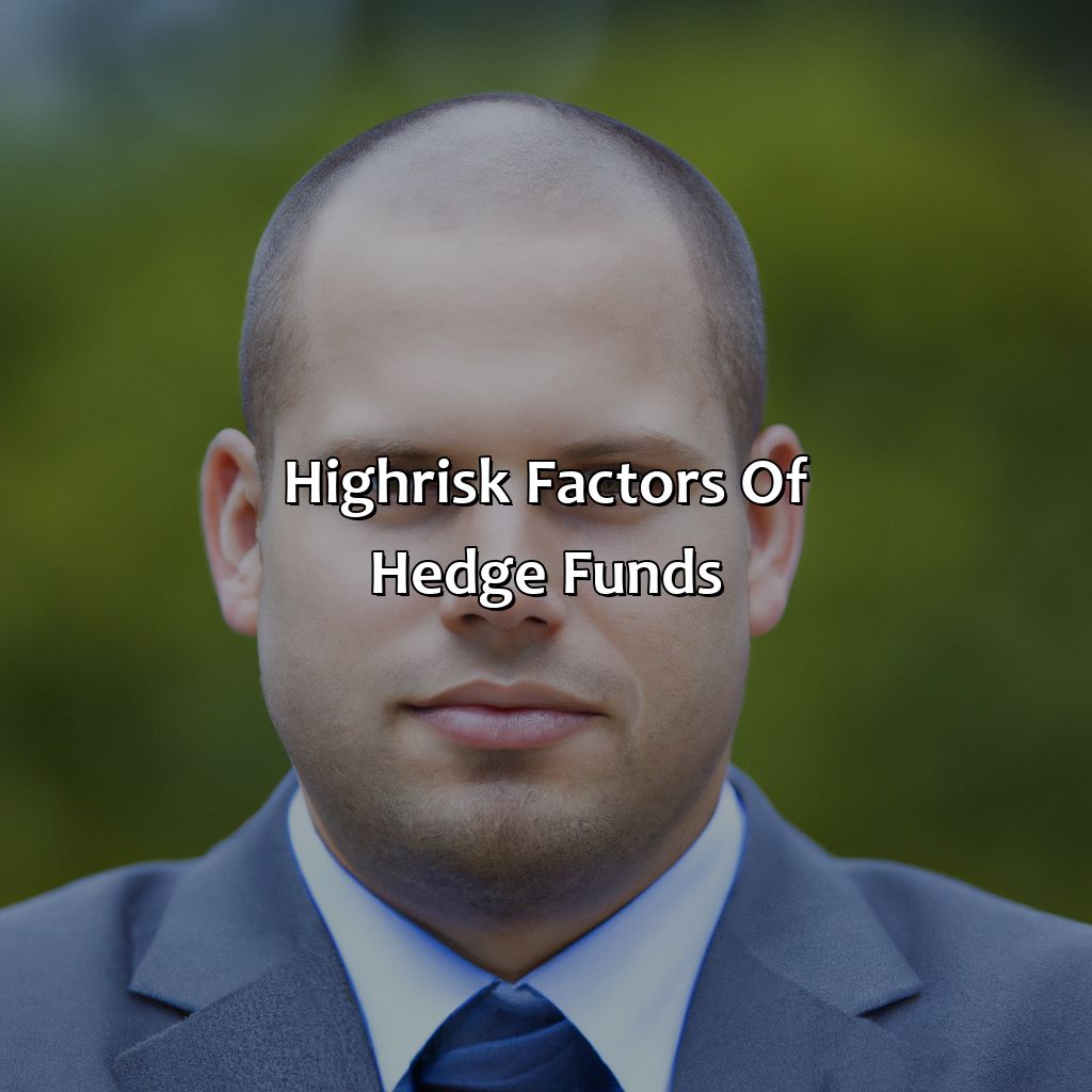 High-Risk Factors of Hedge Funds-why are hedge funds considered a high-risk form of investment?, 