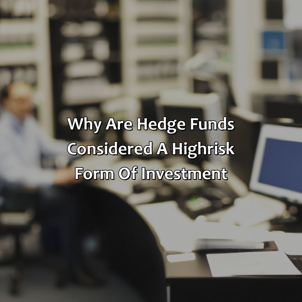 Why Are Hedge Funds Considered A High-Risk Form Of Investment?