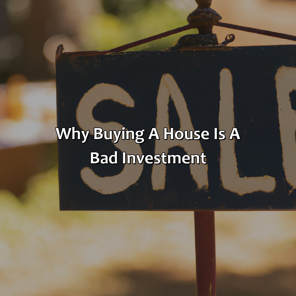 why buying a house is a bad investment?,