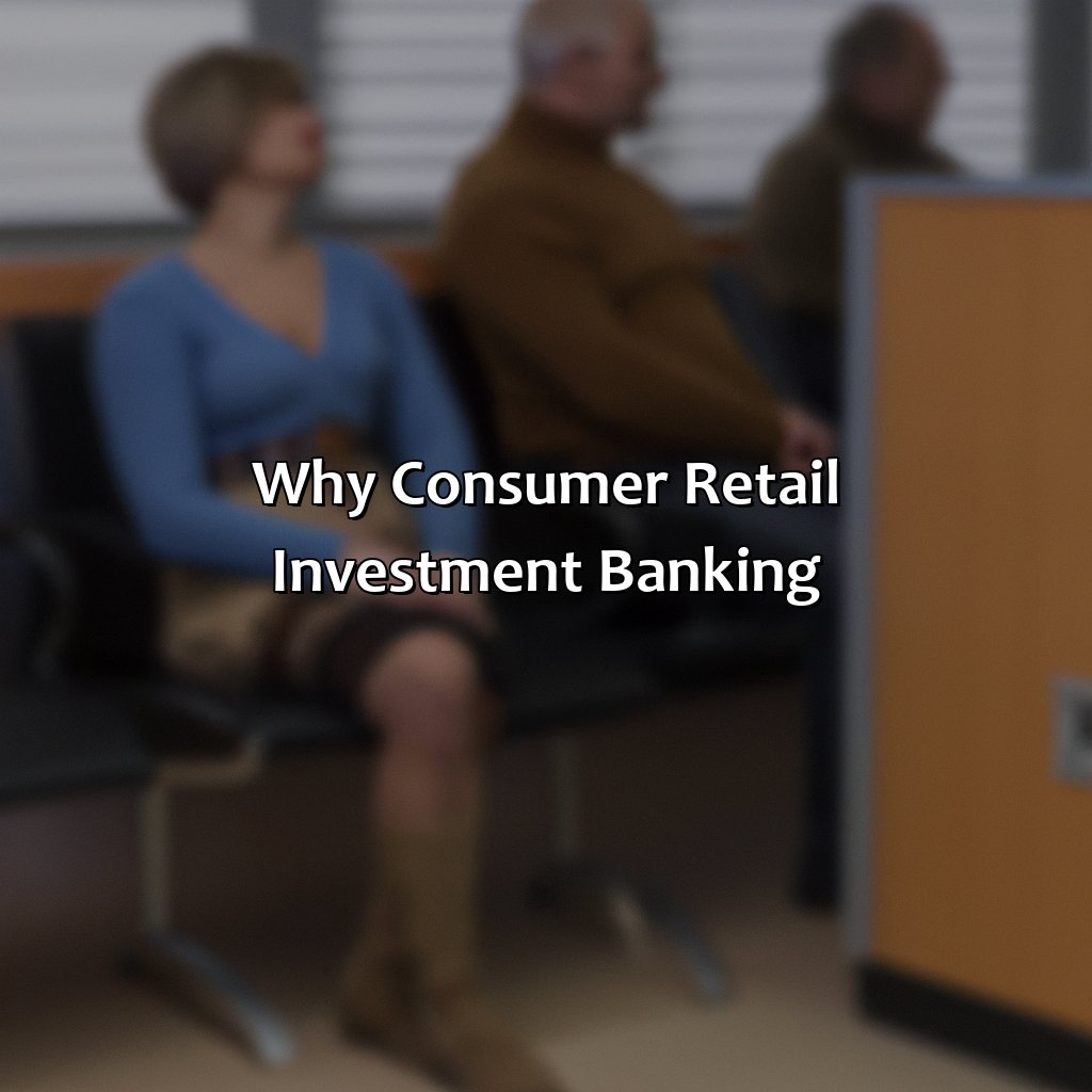 Why Consumer Retail Investment Banking?