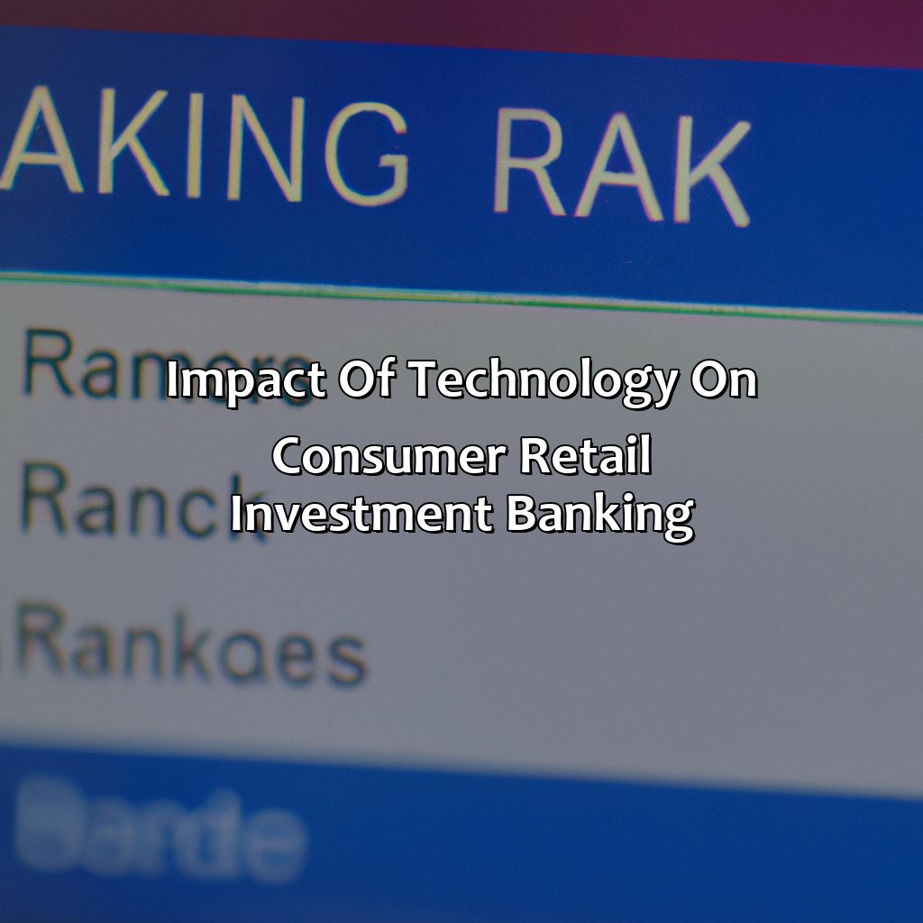 Impact of Technology on Consumer Retail Investment Banking-why consumer retail investment banking?, 