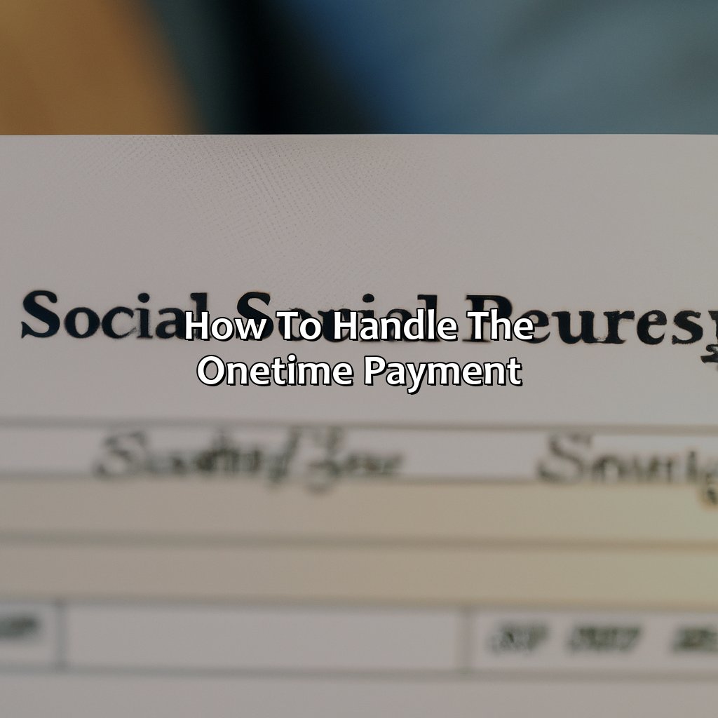 How to handle the one-time payment-why did i get a one time payment from social security?, 