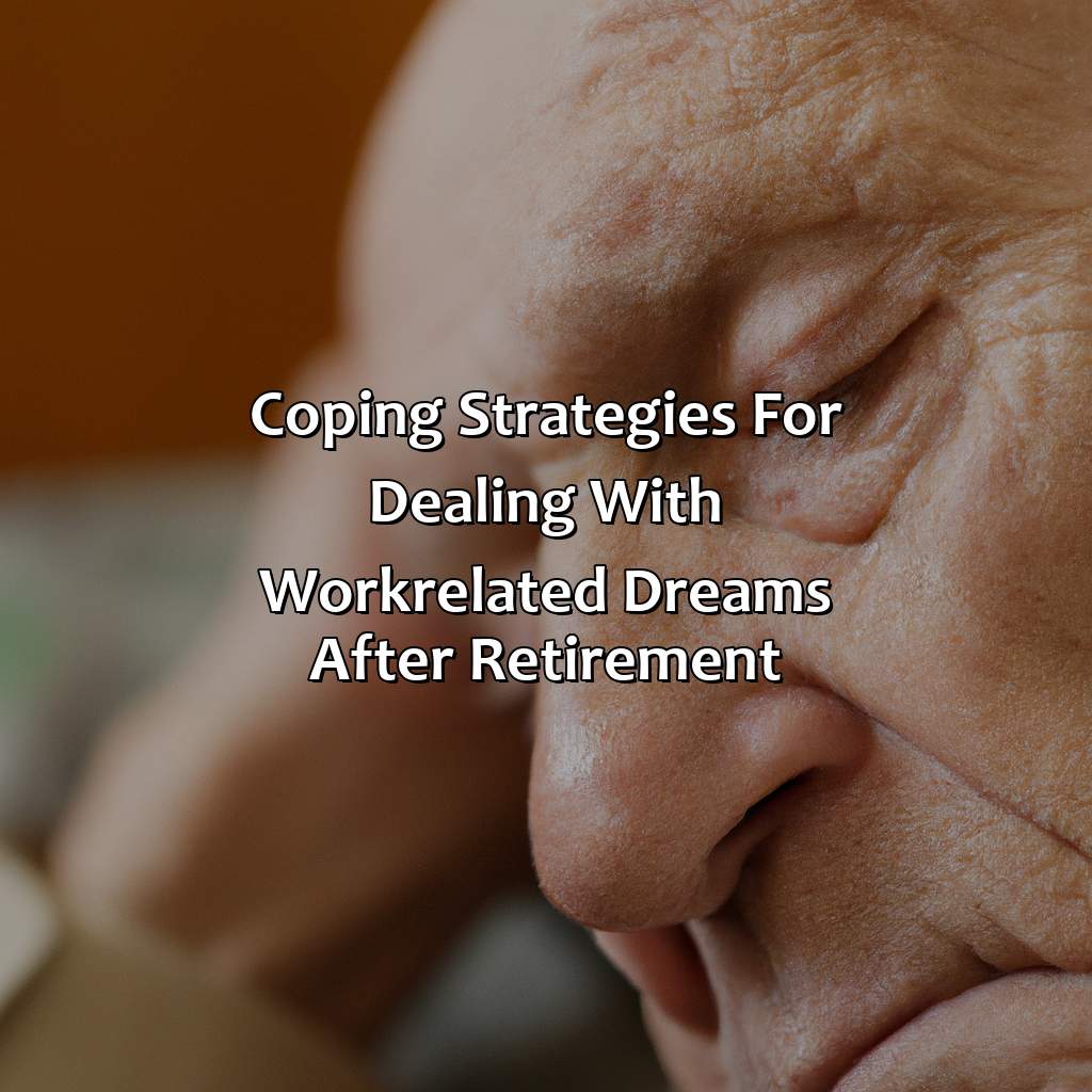 Coping strategies for dealing with work-related dreams after retirement-why do I dream about work after retirement?, 