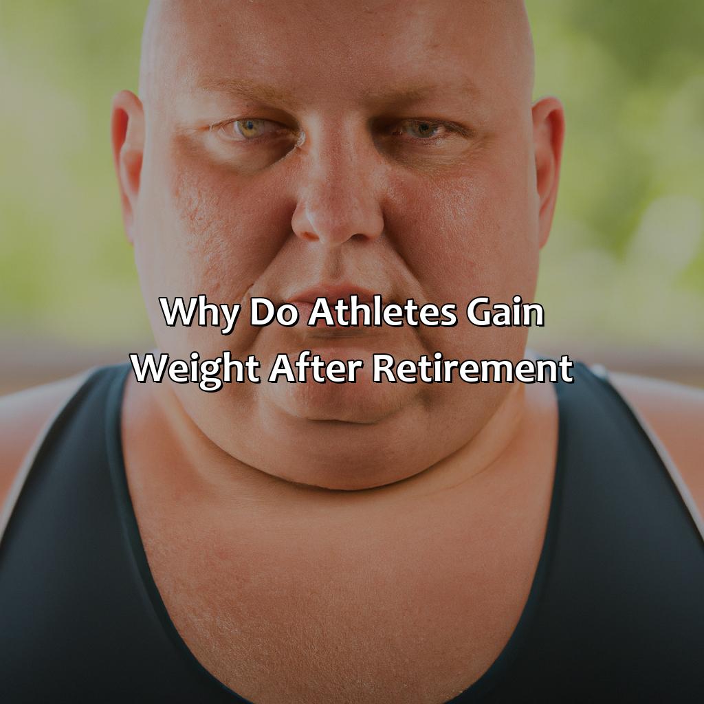 Why Do Athletes Gain Weight After Retirement?