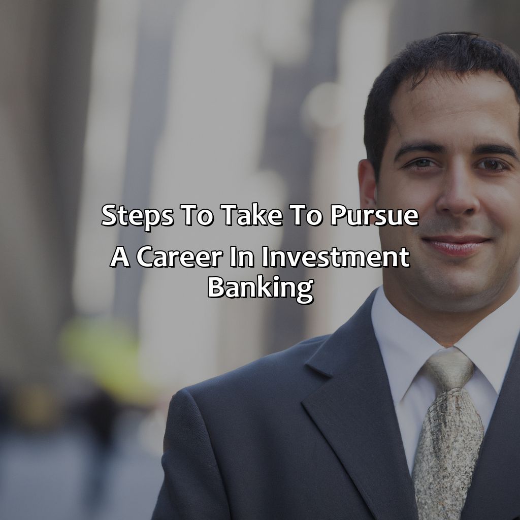 Steps to take to pursue a career in investment banking-why do investment banking?, 