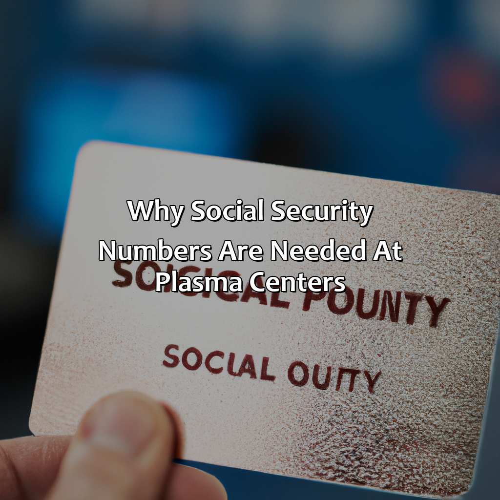 Why Social Security Numbers are Needed at Plasma Centers-why do plasma centers need your social security number?, 