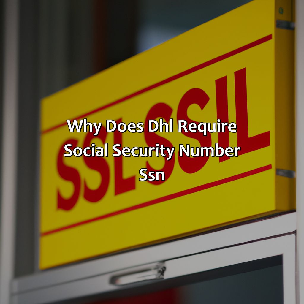 Why does DHL require Social Security Number (SSN)?-why does dhl need my social security number?, 