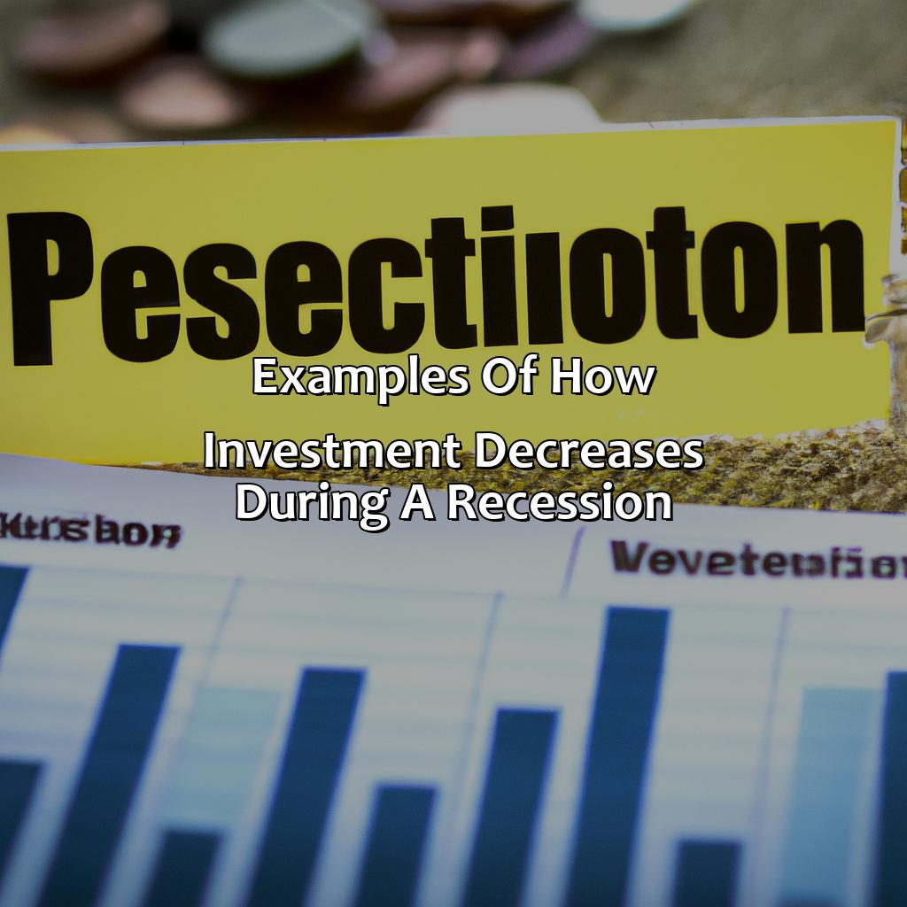 Examples of how investment decreases during a recession-why does investment decrease during a recession?, 