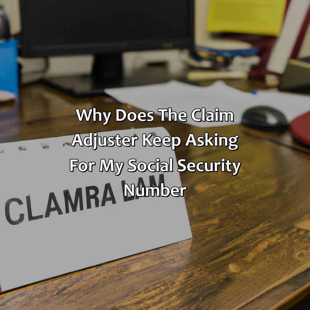 Why Does The Claim Adjuster Keep Asking For My Social Security Number?