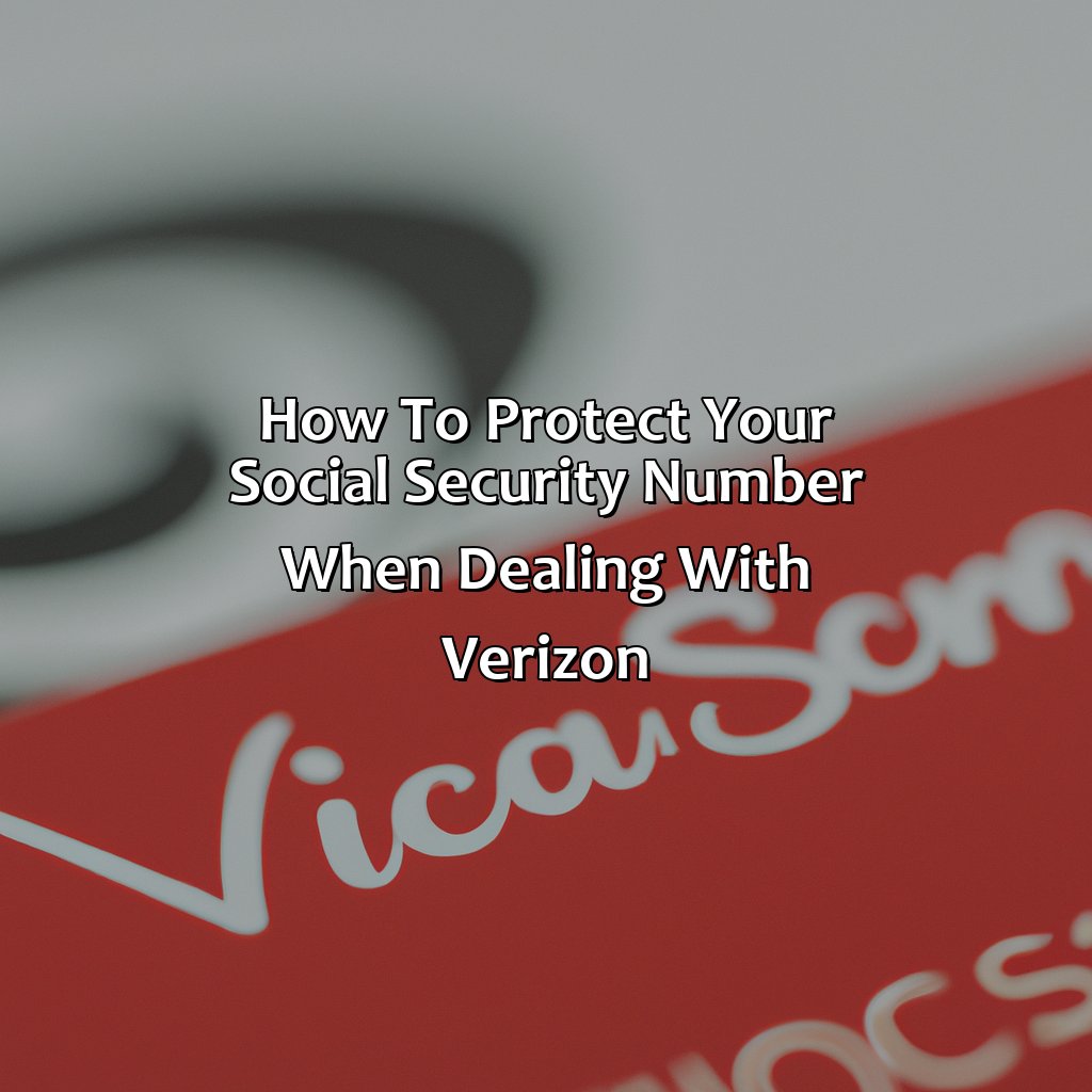 How to protect your Social Security Number when dealing with Verizon-why does verizon need social security number?, 