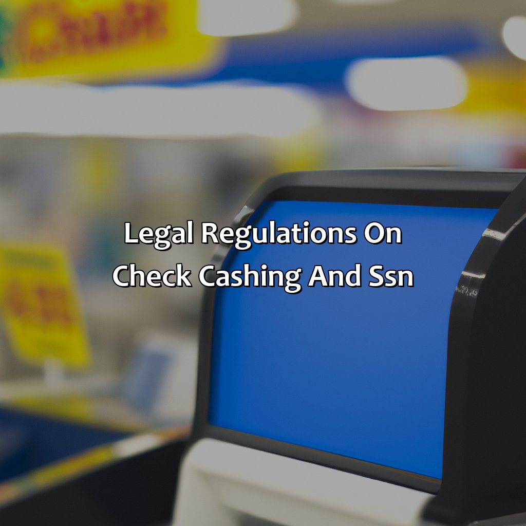 Legal regulations on Check Cashing and SSN-why does walmart ask for social security number when cashing a check?, 
