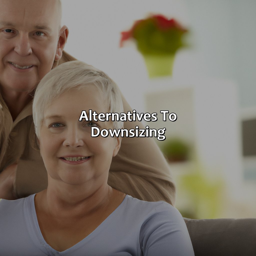 Alternatives to downsizing-why downsizing in retirement might be a terrible idea?, 