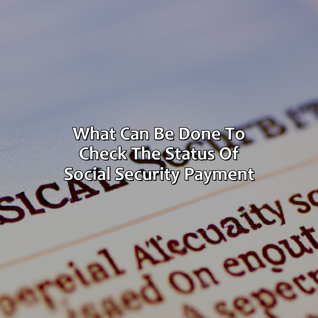 What can be done to check the status of Social Security payment-why hasn