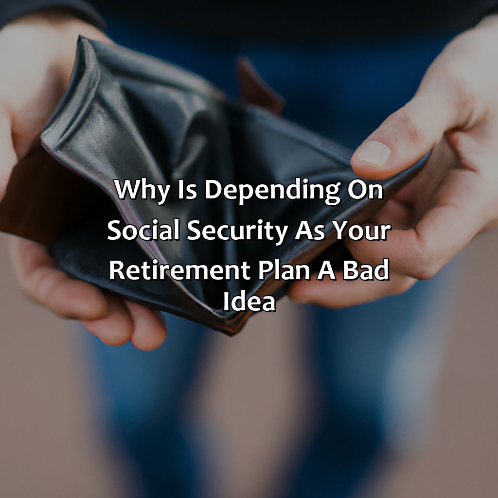 Why Is Depending On Social Security As Your Retirement Plan A Bad Idea Retire Gen Z 