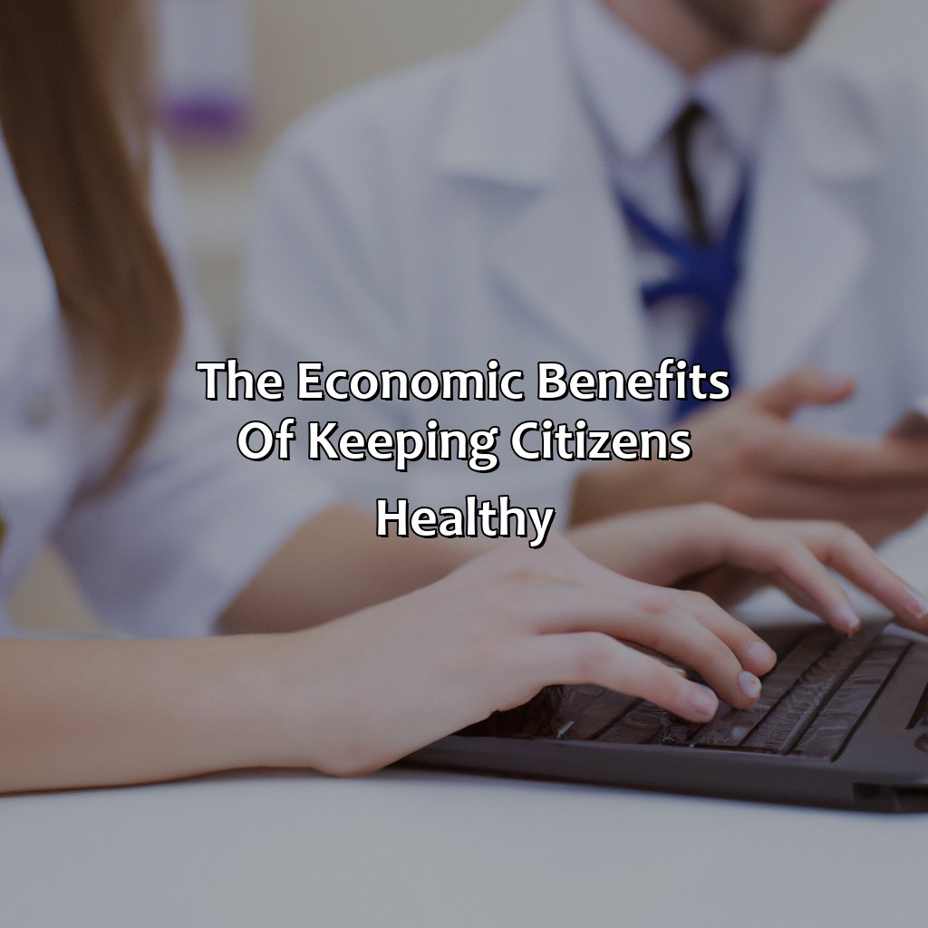 The economic benefits of keeping citizens healthy-why is it a good investment for the united states to keep its citizens healthy?, 