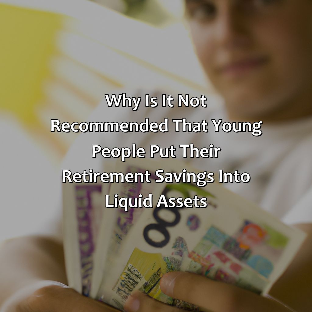 Why Is It Not Recommended That Young People Put Their Retirement Savings Into Liquid Assets?