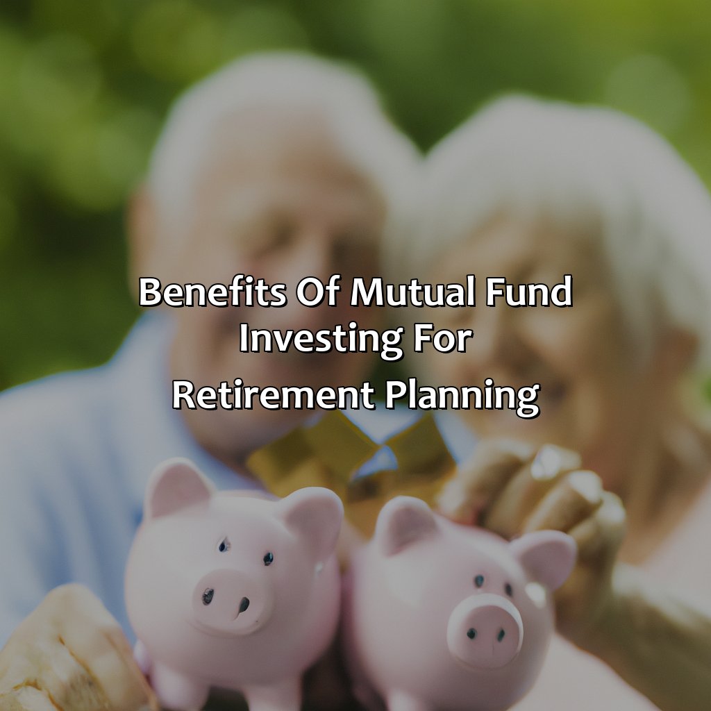 Benefits of Mutual Fund Investing for Retirement Planning-why is mutual fund investing a good idea for retirement?, 