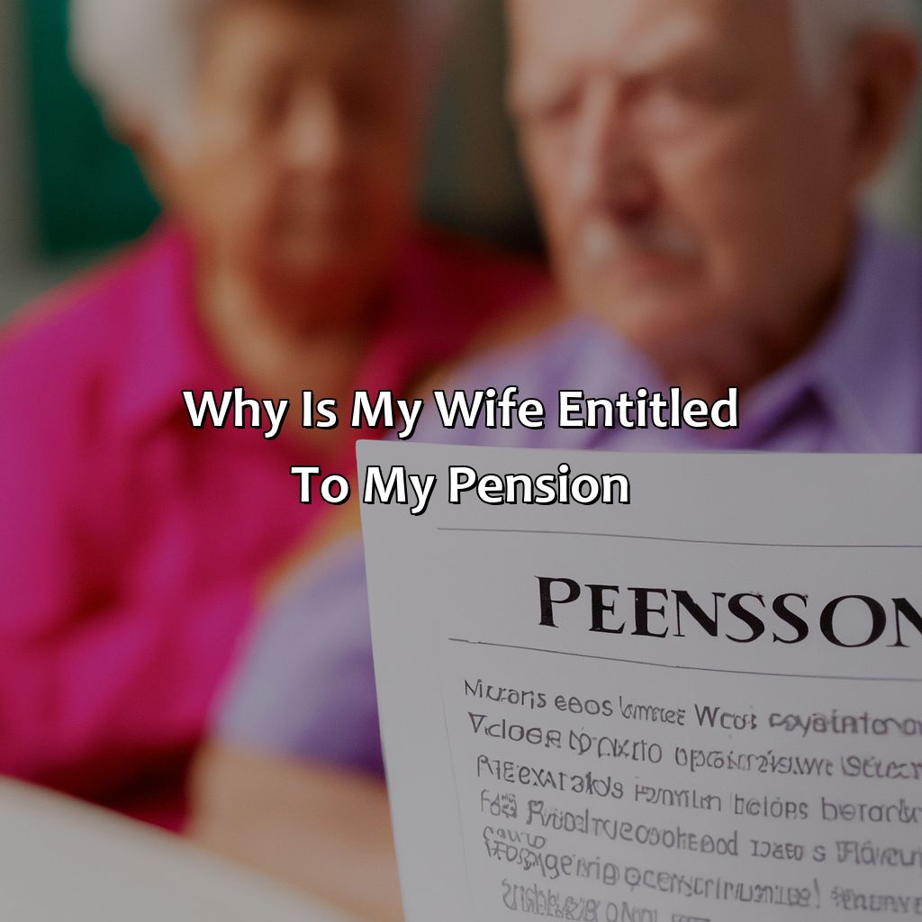 Why Is My Wife Entitled To My Pension?