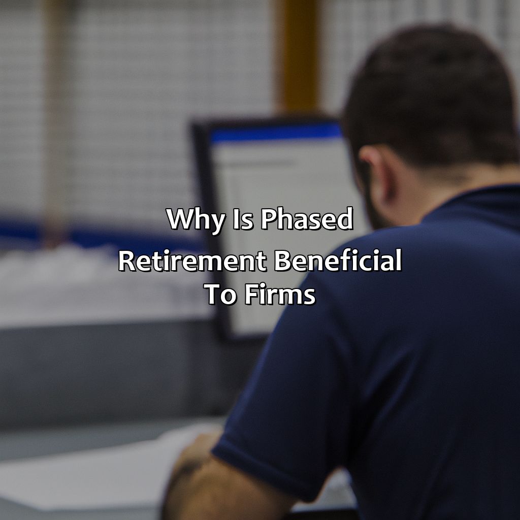 Why Is Phased Retirement Beneficial To Firms?