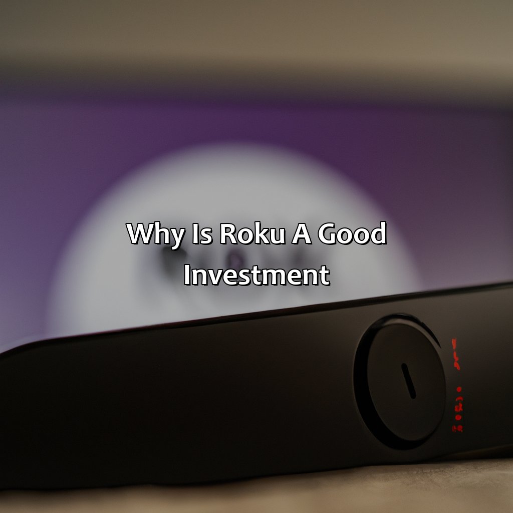 Why Is Roku A Good Investment?