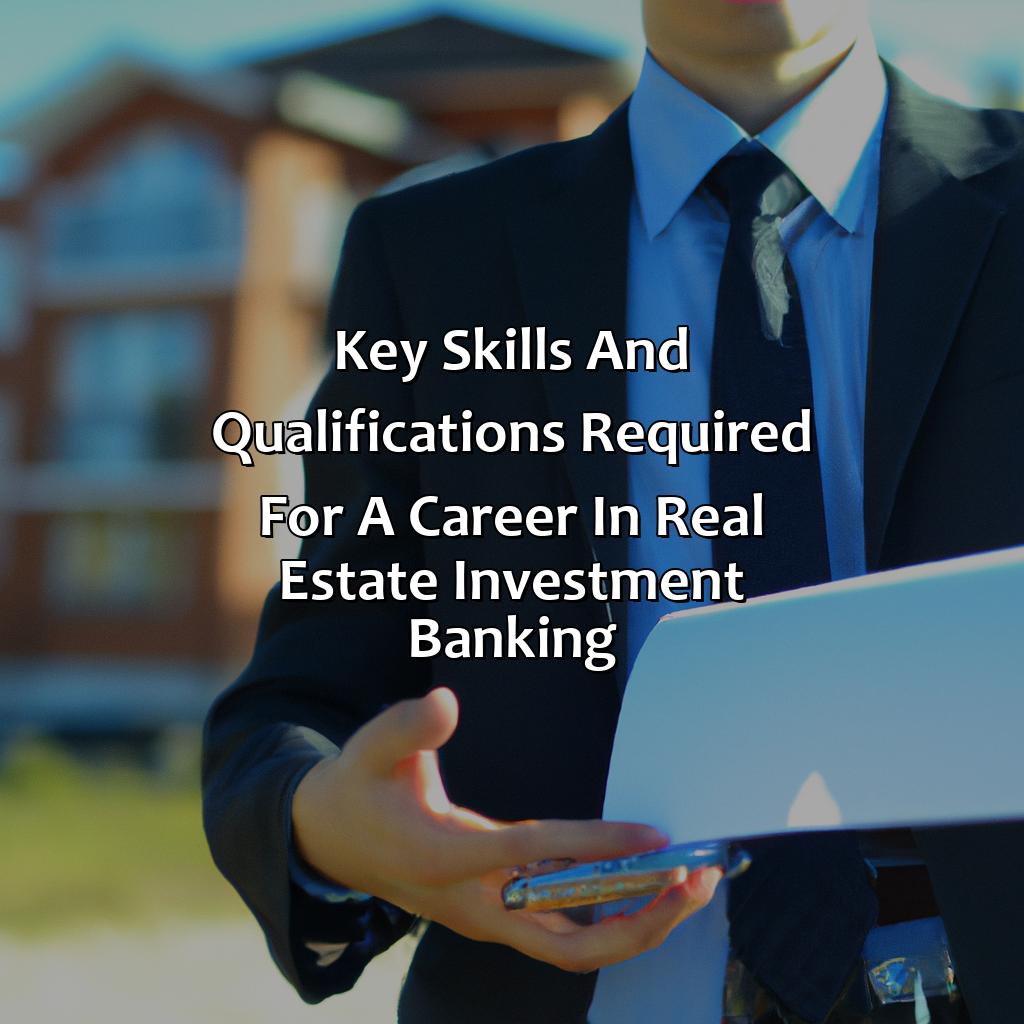 Key Skills and Qualifications Required for a Career in Real Estate Investment Banking-why real estate investment banking?, 