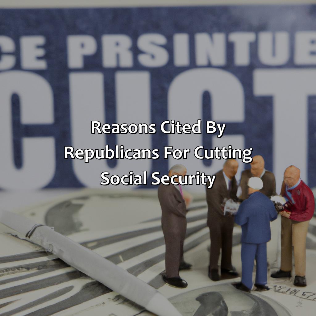 Reasons cited by Republicans for cutting social security-why republicans want to cut social security?, 