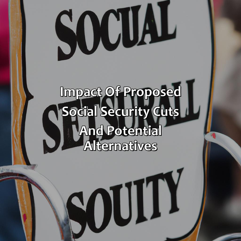 Impact of proposed social security cuts and potential alternatives-why republicans want to cut social security?, 