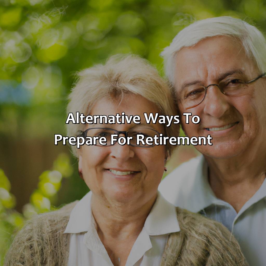 Alternative ways to prepare for retirement-why saving money is not the secret to retirement?, 