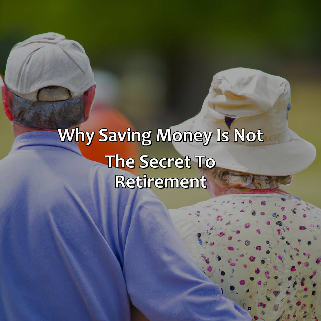 Why Saving Money Is Not The Secret To Retirement?