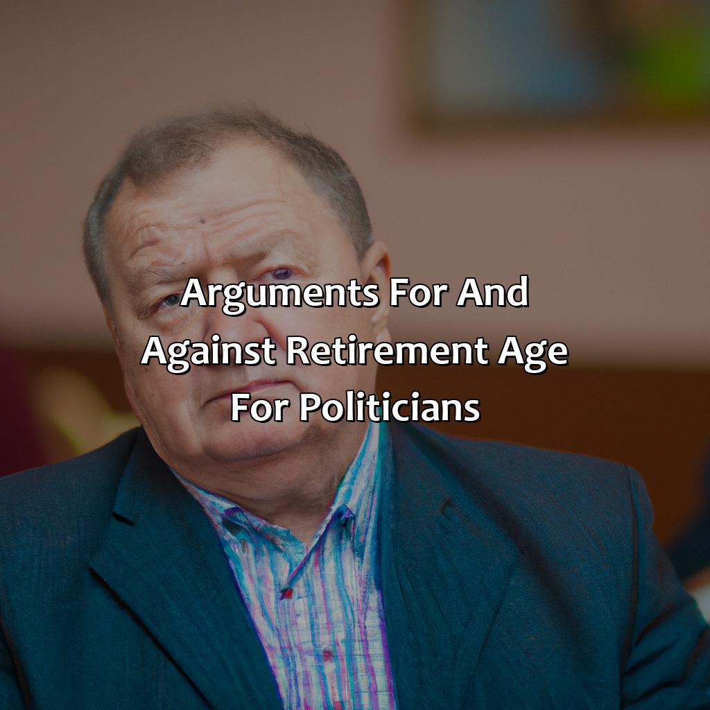 Arguments for and against retirement age for politicians-why there is no retirement age for politicians?, 