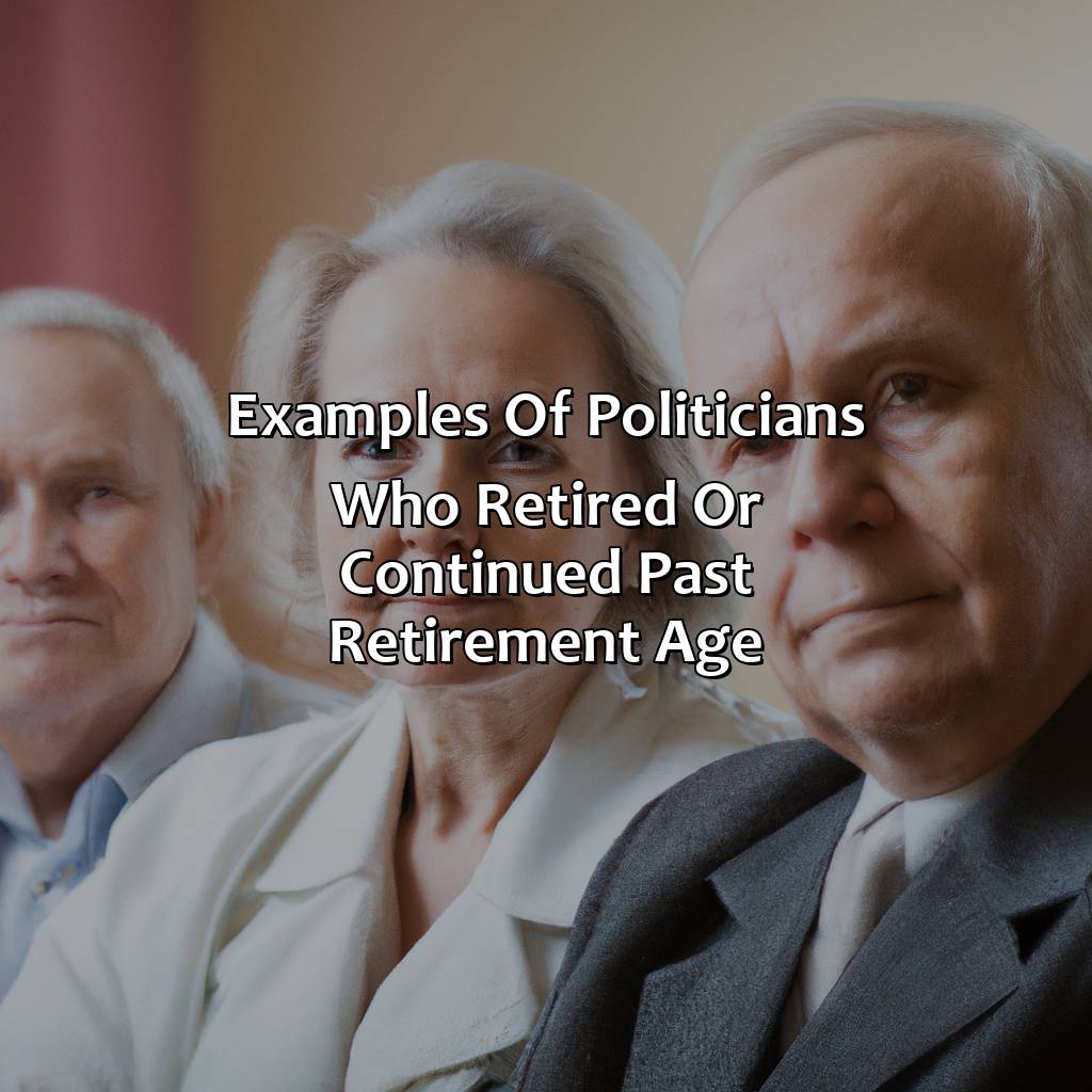 Examples of politicians who retired or continued past retirement age-why there is no retirement age for politicians?, 