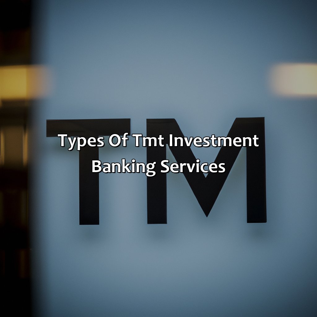 Types of TMT investment banking services-why tmt investment banking?, 