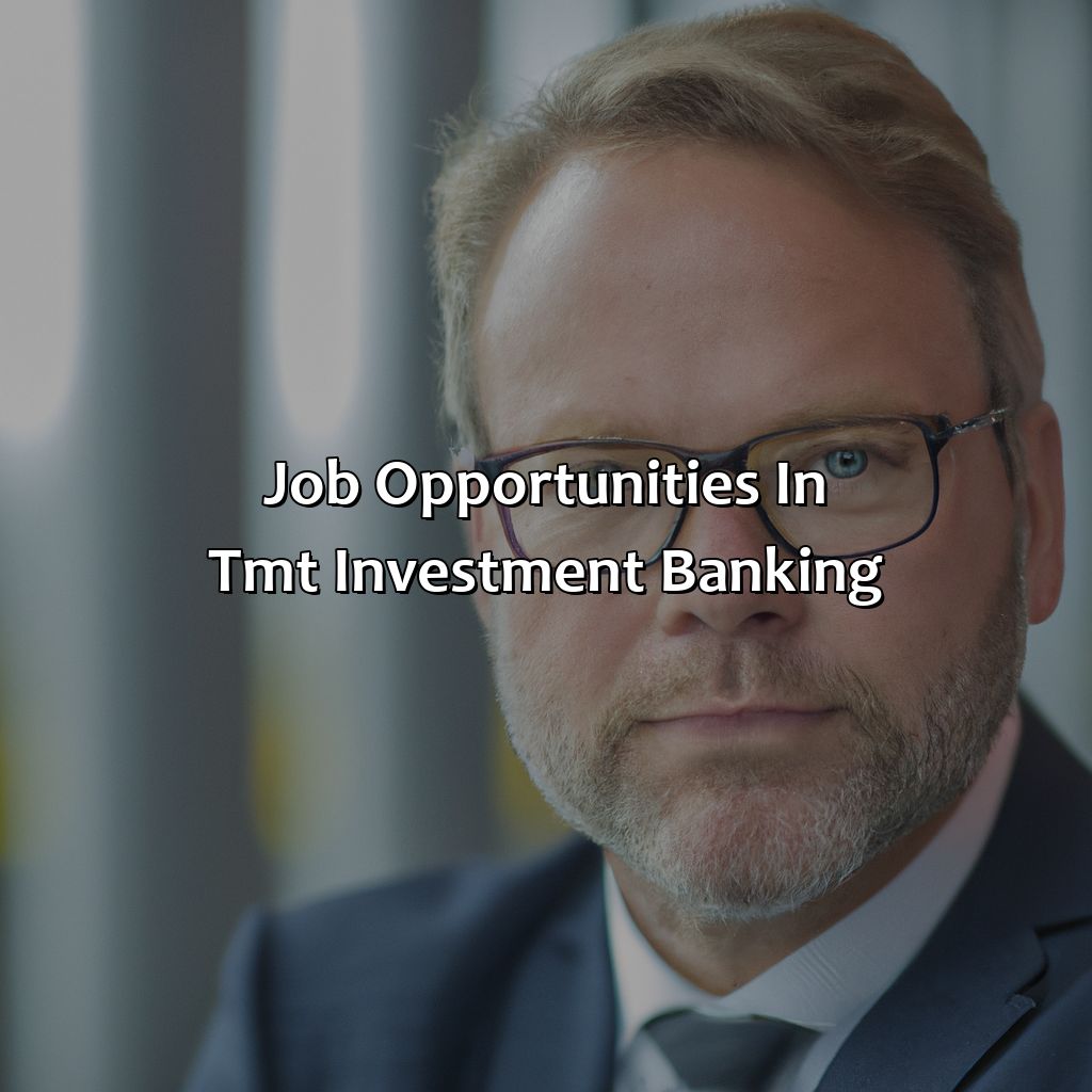 Job opportunities in TMT investment banking-why tmt investment banking?, 