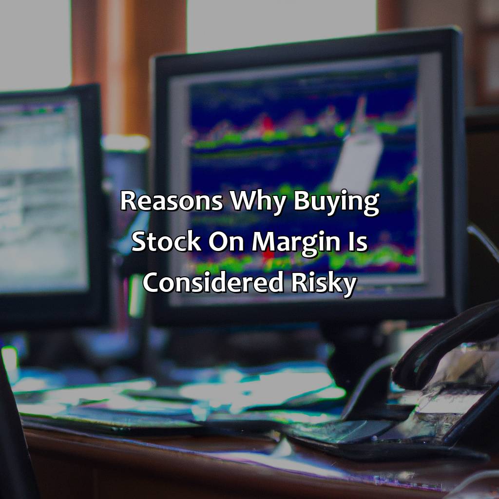 Reasons why buying stock on margin is considered risky-why was stock bought on margin considered a risky investment?, 