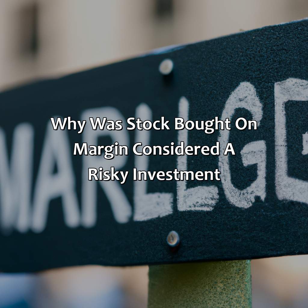 why was stock bought on margin considered a risky investment?,