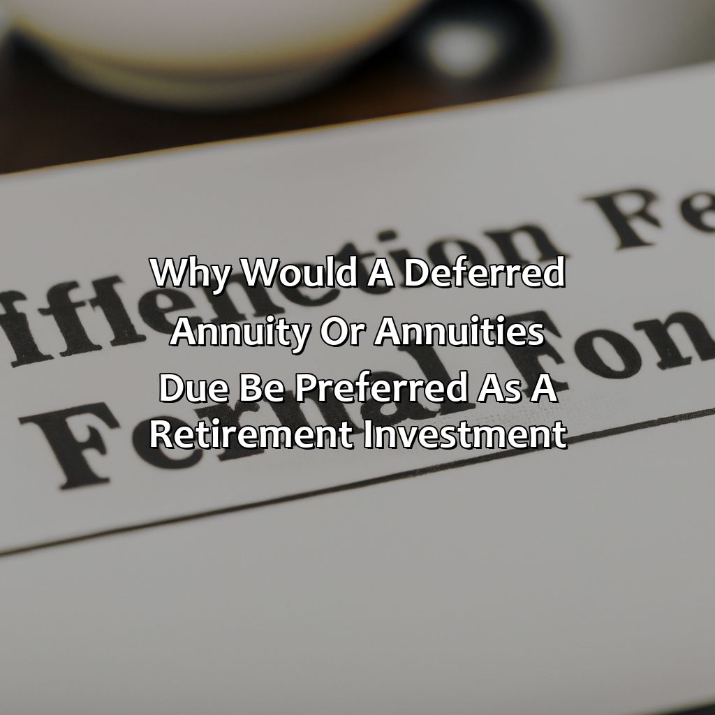Why Would A Deferred Annuity Or Annuities Due Be Preferred As A Retirement Investment?