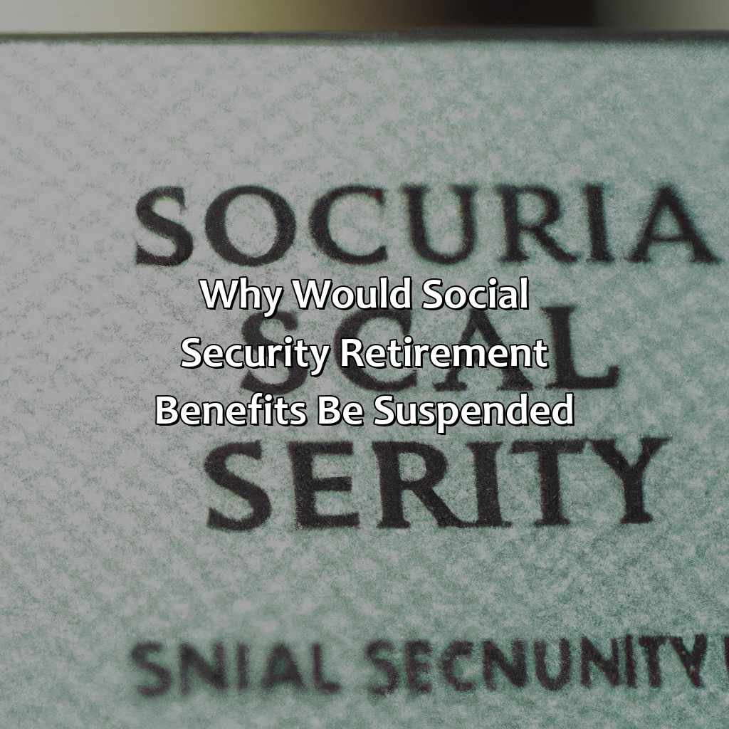 Why Would Social Security Retirement Benefits Be Suspended?